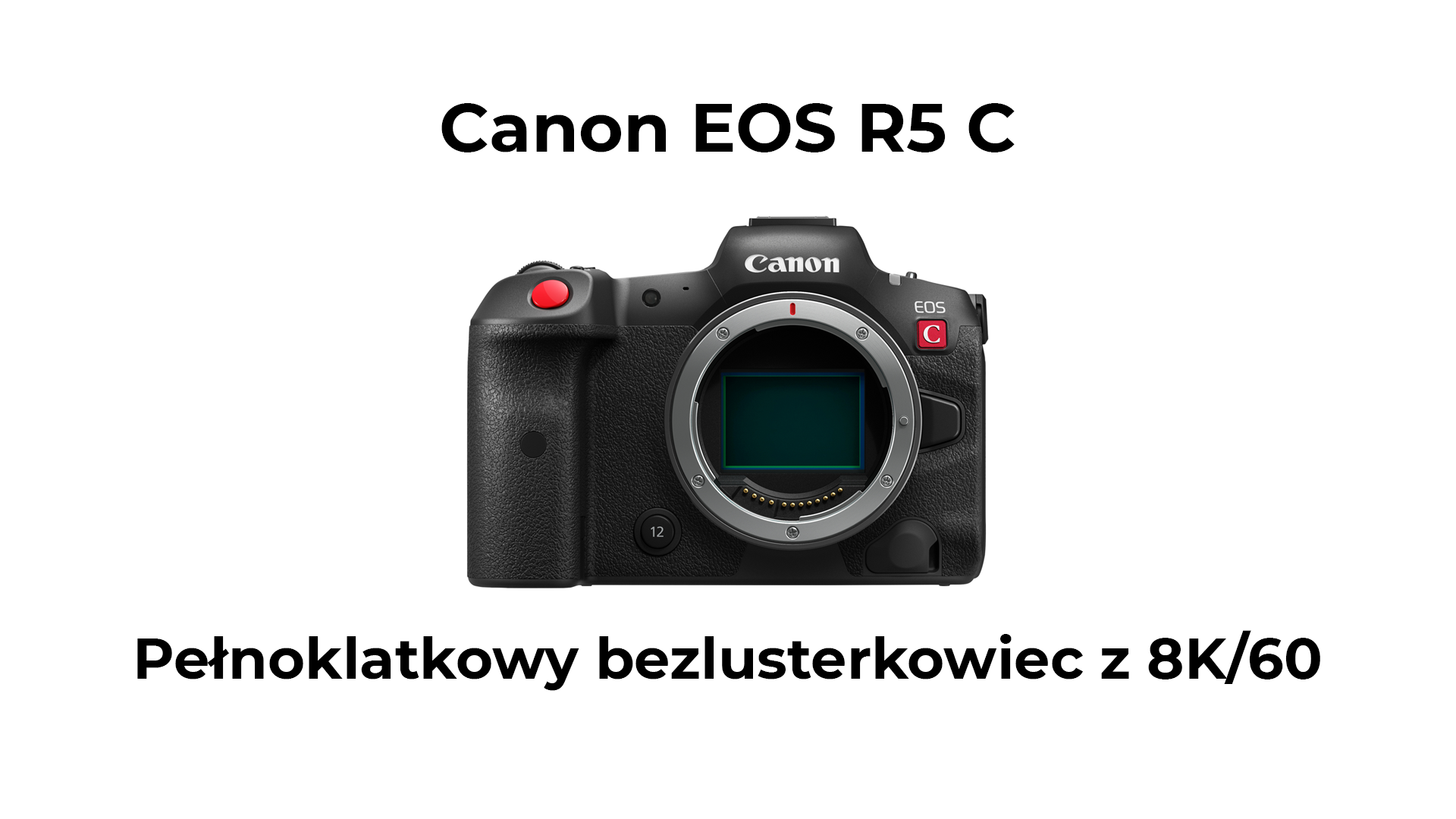 Canon EOS R5 C - pełnoklatkowy bezlusterkowiec z 8K/60p